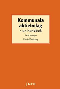 Kommunala aktiebolag : en handbok; Patrik Kastberg; 2023