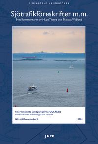 Sjötrafikföreskrifter m.m. 2024 – Internationella sjövägsreglerna (COLREG) samt nationella författningar om sjötrafik med kommentarer av Hugo Tiberg och Mattias Widlund; Hugo Tiberg, Mattias Widlund; 2024