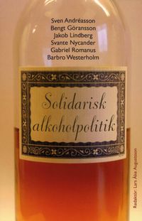 Solidarisk alkoholpolitik; Sven Andréasson, Bengt Göransson, Jakob Lindberg, Svante Nycander, Gabriel Romanus, Barbro Westerholm; 2008
