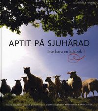 Aptit på Sjuhärad : inte bara en kokbok; Mats Ahlberg, Inger Dahlin-Ros, Göran Nilsson, Anders Ros; 2008