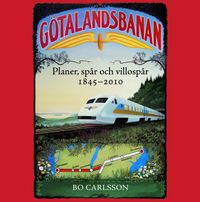 Götalandsbanan : planer, spår och villospår 1845-2010; Bo Carlsson; 2011