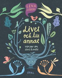 Livet och lite annat : verser om stort och smått; Lena Sjöberg; 2022