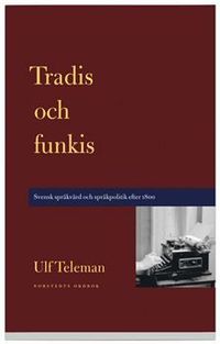 Tradis och funkis - svensk språkvård och språkpolitik efter 1800; Ulf Teleman; 2003