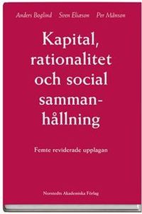 Kapital, rationalitet och social sammanhållning : en introduktion till klassisk samhällsteori; Anders Boglind, Sven Eliason, Per Månson; 2005