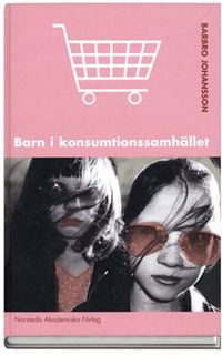 Barn i konsumtionssamhället; Barbro Johansson; 2005