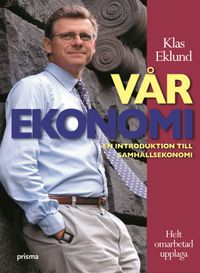 Vår ekonomi : en introduktion till samhällsekonomin; Klas Eklund; 2005