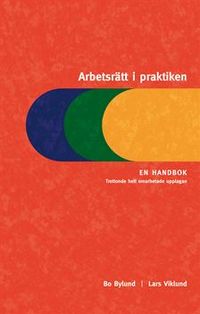 Arbetsrätt i praktiken : en handbok; Bo Bylund, Lars Viklund; 2006