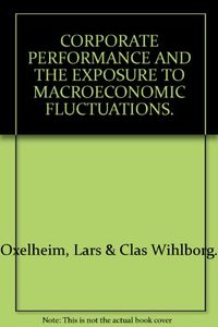 Corporate Performance and the Exposure to Macroeconomic Fluctuations; Lars Oxelheim, Clas Wihlborg; 2005