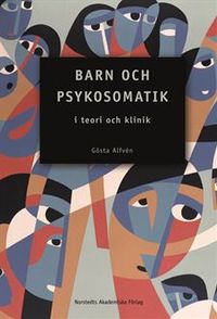 Barn och psykosomatik : i teori och klinik; Gösta Alfvén; 2006