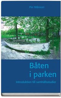 Båten i parken : introduktion till samhällsstudier; Per Månson; 2006