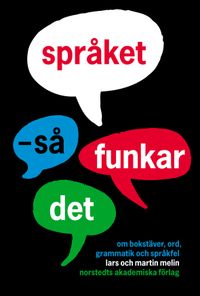 Språket : så funkar det - om bokstäver, ord, grammatik och språkfel; Lars Melin, Martin Melin; 2006