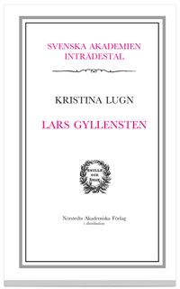 Lars Gyllensten : inträdestal i Svenska akademien; Svenska Akademien,, Kristina Lugn; 2006