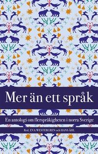 Mer än ett språk : en antologi om flerspråkigheten i norra Sverige; Eva Westergren, Hans Åhl; 2007