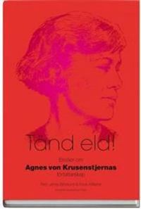 Tänd eld! : essäer om Agnes von Krusenstjernas författarskap; Anna Williams, Jenny Björklund; 2008