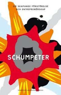 Schumpeter : om skapande förstörelse och entreprenörskap; Joseph Schumpeter; 2008