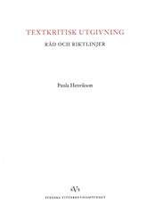 Textkritisk utgivning : råd och riktlinjer; Paula Henrikson; 2007