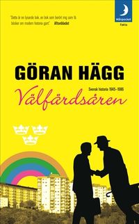Välfärdsåren : svensk historia 1945-1986; Göran Hägg; 2006