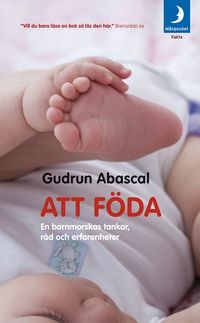 Att föda : en barnmorskas tankar, råd och erfarenheter; Gudrun Abascal; 2006