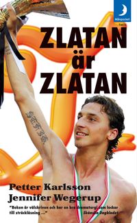 Zlatan är Zlatan; Jennifer Wegerup, Petter Karlsson; 2008