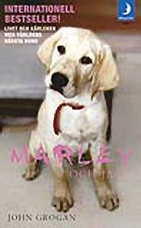 Marley och jag : livet och kärleken med världens värsta hund; John Grogan; 2008