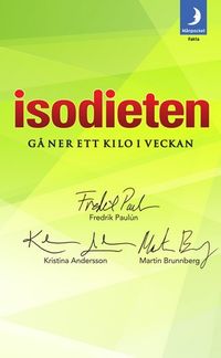 Isodieten : gå ner ett kilo i veckan; Fredrik Paulún, Kristina Andersson, Martin Brunnberg; 2010