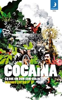 Cocaina : en bok om dom som gör det; Magnus Linton; 2011