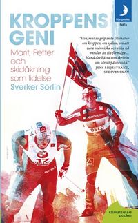Kroppens geni: Marit, Petter och skidåkningen som lidelse; Sverker Sörlin; 2011
