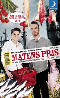 Matens pris : boken som matindustrin inte vill att du ska läsa; Malin Olofsson, Daniel Öhman; 2012