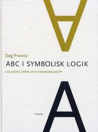 ABC i symbolisk logik - Logikens språk och grundbegrepp; Dag Prawitz; 2001