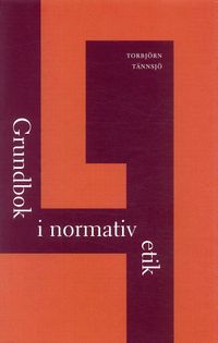 Grundbok i normativ etik; Torbjörn Tännsjö; 2005