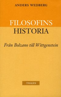 Filosofins historia - från Bolzano till Wittgenstein; Anders Wedberg; 2004