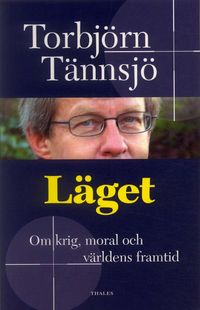 Läget - Om krig, moral och världens framtid; Torbjörn Tännsjö; 2005