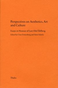 Perspectives on aesthetics, art and culture : essays in honour of Lars-Olof Åhlberg; Claes Entzenberg, Simo Säätela; 2006