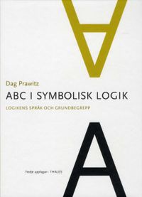 ABC i symbolisk logik : logikens språk och grundbegrepp; Dag Prawitz; 2010