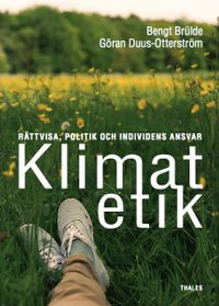 Klimatetik : rättvisa, politik och individens ansvar; Bengt Brülde, Göran Duus-Otterström; 2015