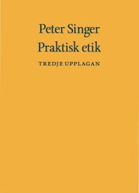 Praktisk etik; Peter Singer; 2016