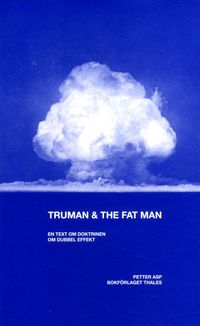 Truman & the Fat Man : En text om doktrinen om dubbel effekt; Petter Asp; 2017