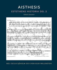 Aisthesis : estetikens historia. Del 2, första bandet; Cecilia Sjöholm, Sven-Olov Wallenstein; 2023