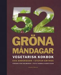 52 gröna måndagar : vegetarisk kokbok; Eva Andersson, Stefan Grynge; 2013