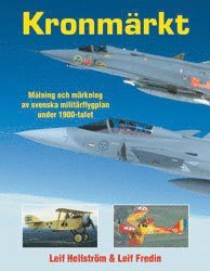 Kronmärkt : målning och märkning av svenska militärflygplan under 1900-tale; Leif Hellström; 2000