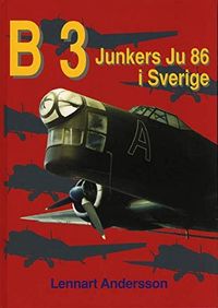 B 3 - Junkers Ju 86 i Sverige; Lennart Andersson; 2002