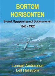 Bortom horisonten : svensk flygspaning meot Sovjetunionen 1946-1952; Lennart Andersson; 2002