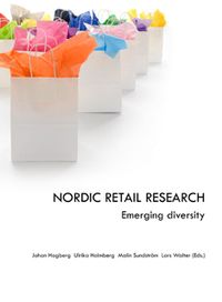 Nordic retail research : emerging diversity; Johan Hagberg, Ulrika Holmberg, Malin Sundström, Lars Walter; 2012