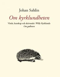 Om kyrklundheten : värde, kunskap och skrivande i Willy Kyrklunds Om godheten; Johan Sahlin; 2008