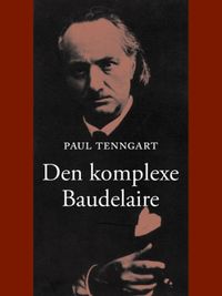 Den komplexe Baudelaire; Paul Tenngart; 2012