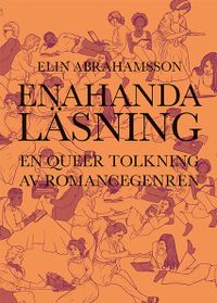 Enahanda läsning : en queer tolkning av romancegenren; Elin Abrahamsson; 2018
