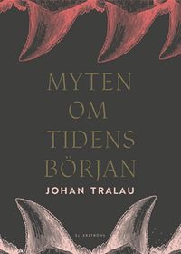 Myten om tidens början; Johan Tralau; 2024
