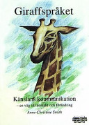 Giraffspråket: känslans kommunikation - en väg till kontakt och förändring; Anne-Christine Smith; 2001