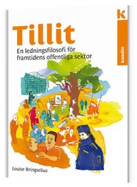 Tillit - en ledningsfilosofi för framtidens offentliga sektor; Louise Bringselius; 2018