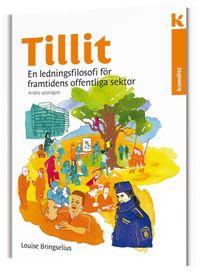 Tillit : En ledningsfilosofi för framtidens offentliga sektor; Louise Bringselius; 2019